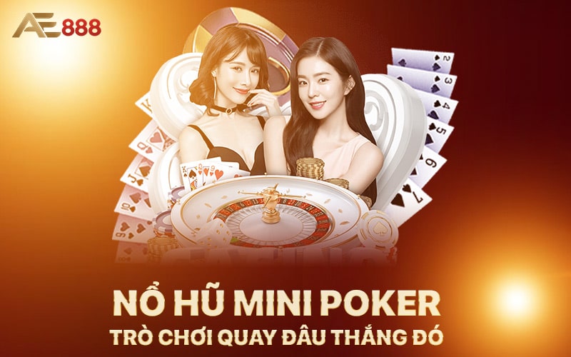 No Hu Mini Poker Tro Choi Quay Dau Thang Do - Nổ Hũ Mini Poker - Trò Chơi Quay Đâu Thắng Đó