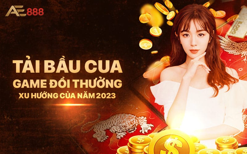 Tai Bau Cua – Game Doi Thuong Xu Huong Cua Nam 2023 - Tải Bầu Cua - Game Đổi Thưởng Xu Hướng Của Năm 2023