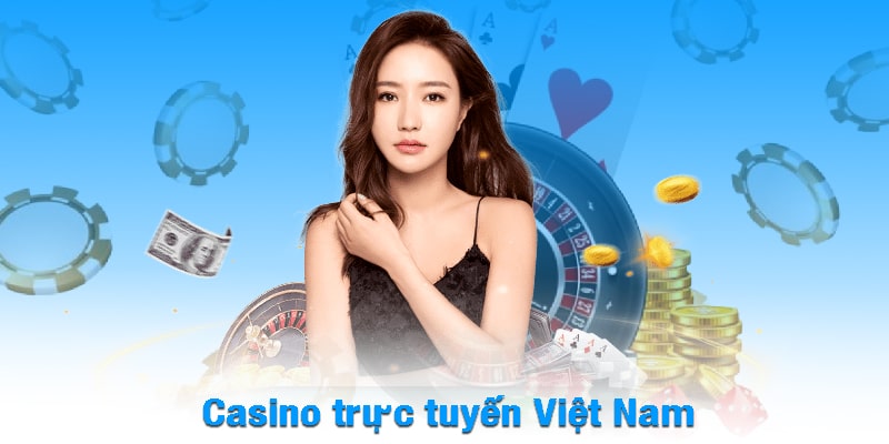 Casino trực tuyến Việt Nam - Sân chơi hội tụ niềm vui thưởng lớn
