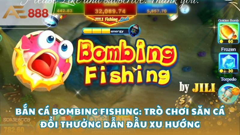 Ban Ca Bombing Fishing 1 - Bắn Cá Bombing Fishing: Trò chơi săn cá đổi thưởng dẫn đầu xu hướng