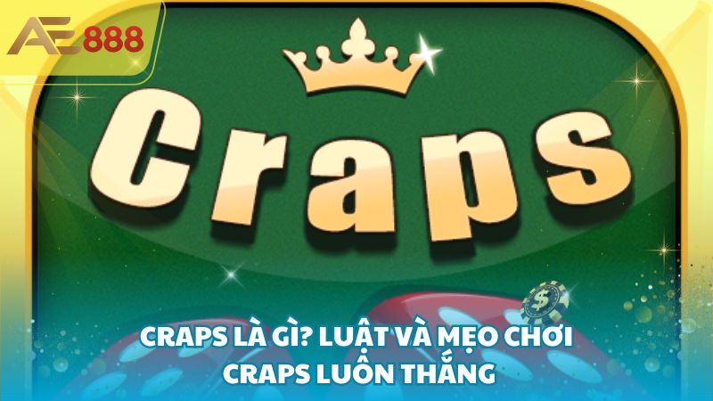 Craps la gi 1 - Craps là gì? Luật và mẹo chơi Craps luôn thắng